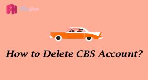 How to Delete CBS Account Step by Step Guide